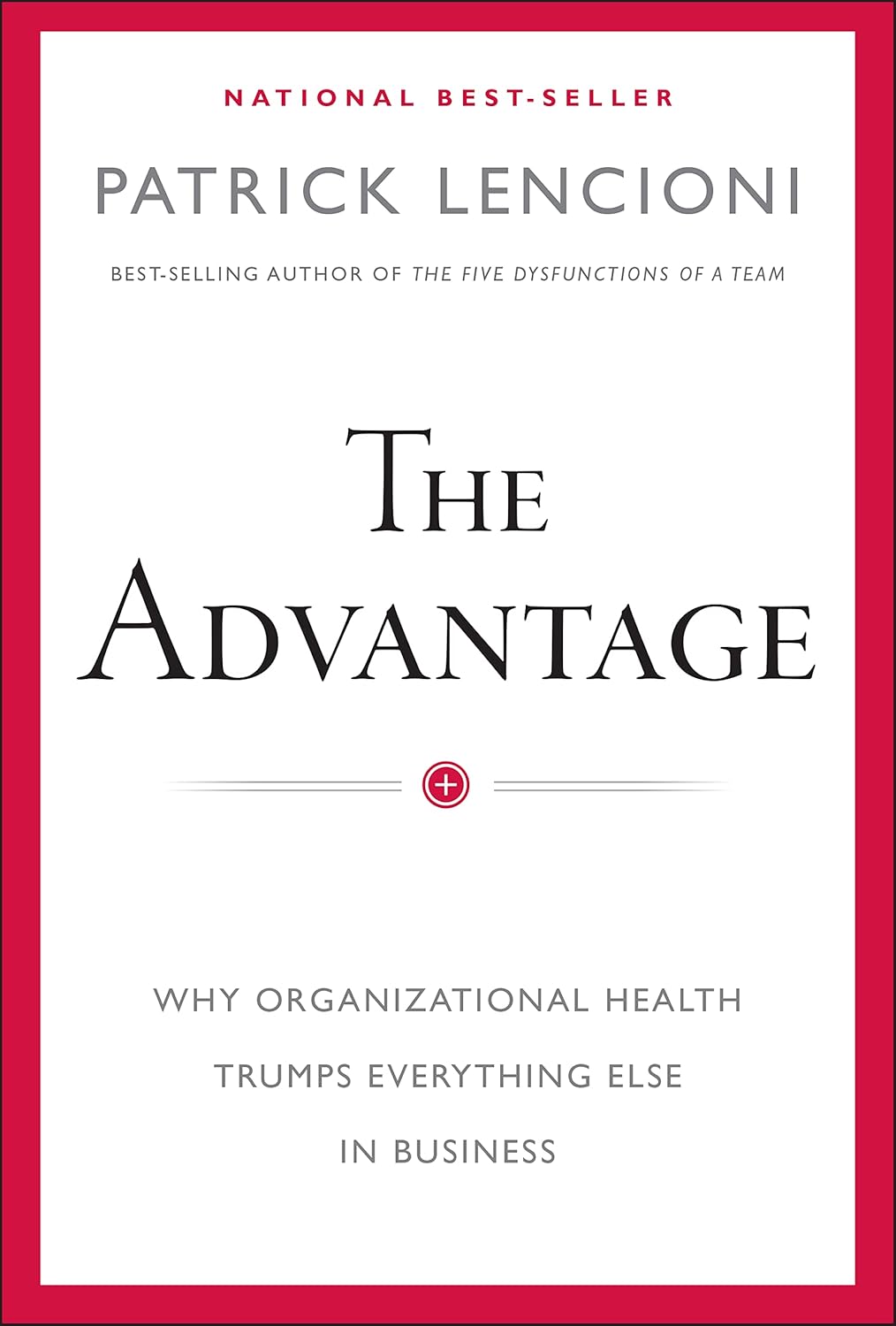 The Advantage: Why Organizational Health Trumps Everything Else In Business - Image 2