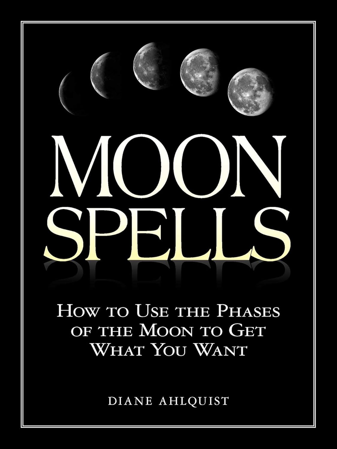 Moon Spells: How to Use the Phases of the Moon to Get What You Want (Moon Magic, Spells, & Rituals Series) - Image 2